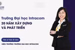 Trường Đại học Intracom: 20 năm thành lập và hành trình nâng tầm tri thức